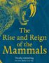 The rise and reign of the mammals