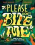 Please don't bite me!
