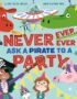 Never, ever, ever ask a pirate to a party