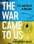 The war came to us