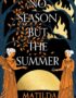 No season but the summer