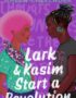 Lark & Kasim Start a Revolution