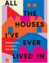 All the houses I've ever lived in