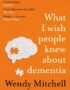 What I wish people knew about dementia