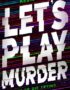 Let's play murder