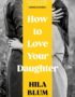 How to Love Your Daughter