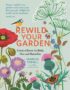 Rewild Your Garden: Create a Haven for Birds, Bees and Butterflies