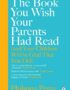 The Book You Wish Your Parents Had Read (and Your Children Will Be Glad That You