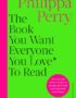 The book you want everyone you love* to read *(and maybe a few you don't)