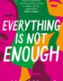 Everything is not enough