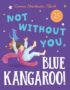 Not without you, Blue Kangaroo