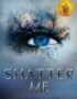 Shatter me