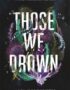 Those we drown