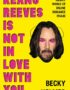 Keanu Reeves is not in love with you