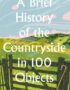 A brief history of the countryside in 100 objects