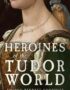 Heroines of the Tudor world