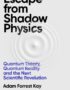 Escape from shadow physics