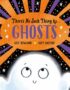 There's no such thing as ghosts