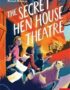 The secret hen house theatre