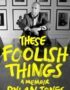 These foolish things
