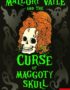 Mallory Vayle and the curse of Maggoty skull