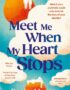 Meet me when my heart stops
