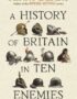 A history of Britain in ten enemies