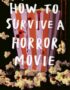 How to survive a horror movie