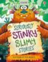 Seriously stinky slimy stories