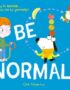 Be normal!