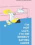 I'm not lazy, I'm on energy saving mode