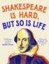 Shakespeare is hard, but so is life