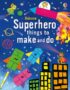 Usborne superhero things to make and do