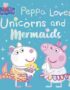 Peppa loves unicorns and mermaids