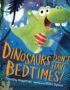 Dinosaurs Dont Have Bedtimes