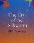 The cry of the silkworm