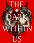 The dark within us