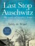 Last Stop Auschwitz: My story of survival from within the camp