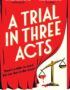 A trial in three acts