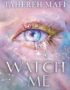 Watch me
