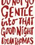 Do not go gentle into that good night
