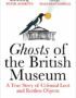 Ghosts of the British Museum