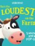 Who's the loudest on the farm?