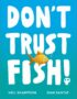 Don't trust fish!