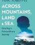 Across Mountains, Land and Sea