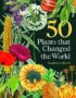 50 plants that changed the world