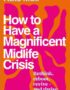 How to Have a Magnificent Midlife Crisis