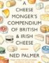 A Cheesemonger's Compendium of British & Irish Cheese