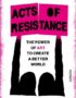 Acts of Resistance