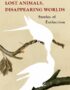 Lost Animals, Disappearing Worlds
